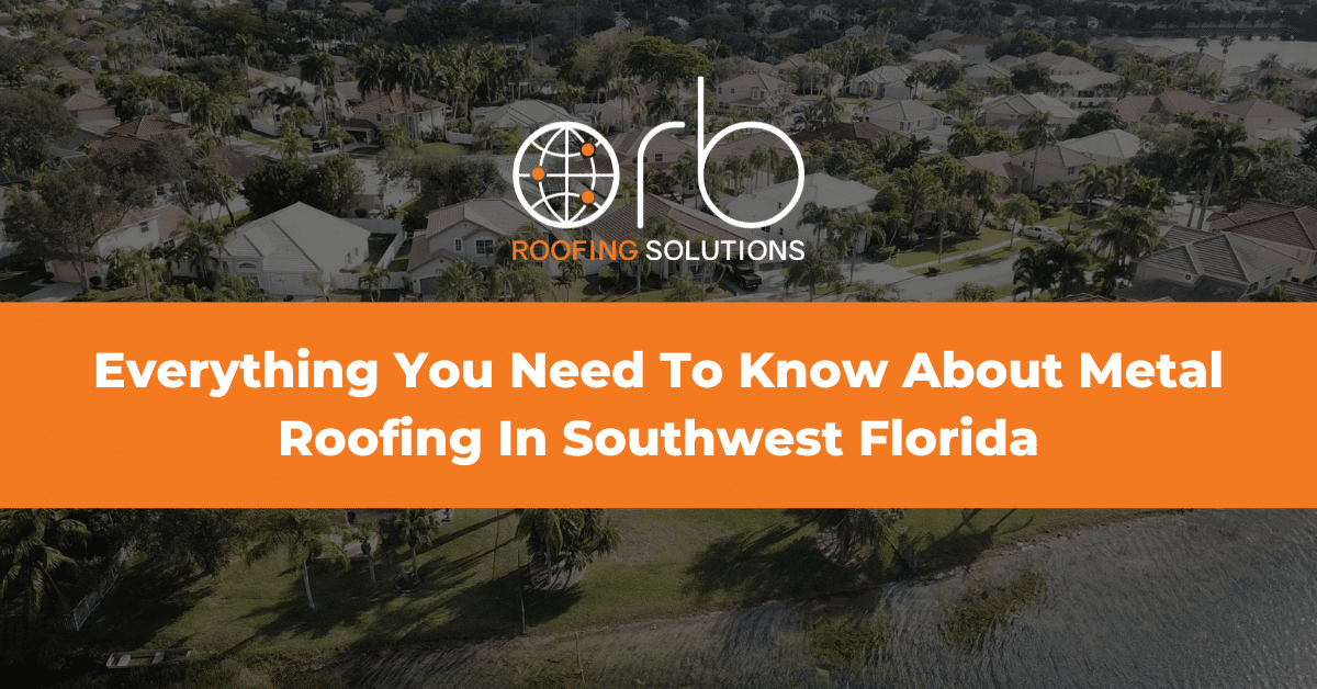 Everything You Need To Know About Metal Roofing In Southwest Florida