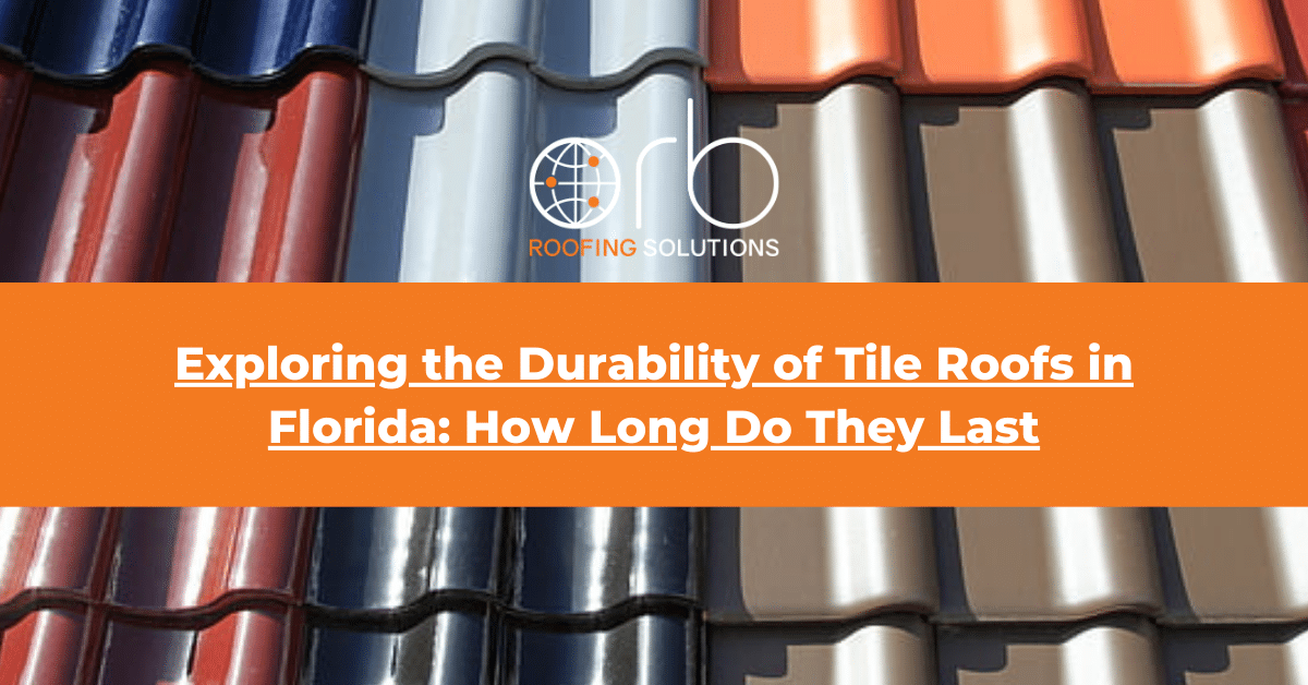 Exploring the Durability of Tile Roofs in Florida How Long Do They Last